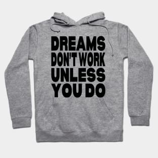 Dreams don't work unless you do Hoodie